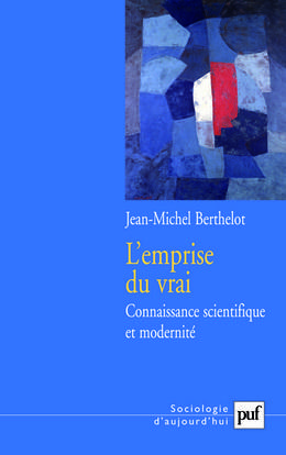 L'emprise du vrai - Connaissance scientifique et modernité. Édition présentée par Jean-Christophe Marcel