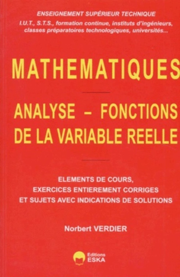 Analyse, fonctions de la variable réelle éléments de cours, exercices entièrement corrigés et sujets avec indications de solutions: enseignement supérieur technique (IUT, STS...)