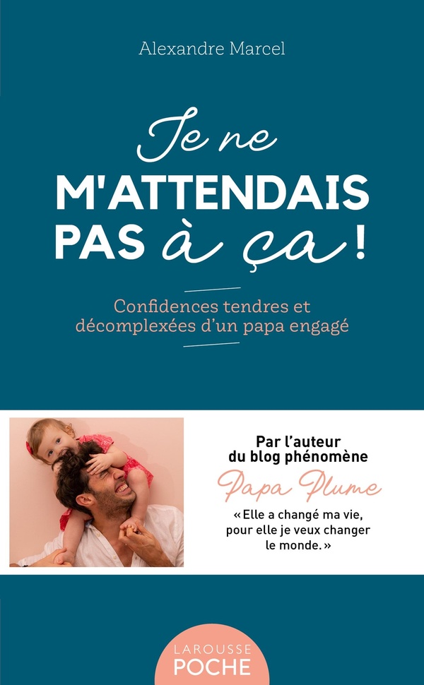 Je ne m'attendais pas à ça!: confidences tendres et décomplexées d'un papa engagé