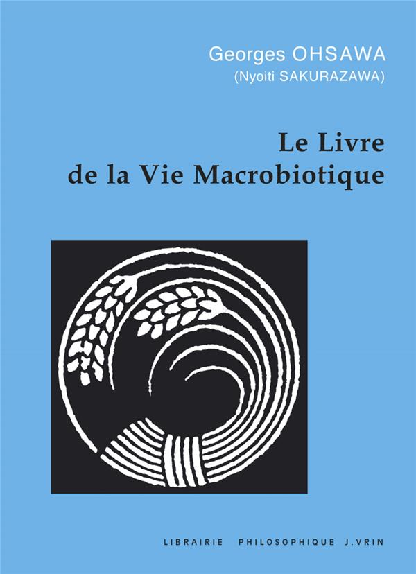 Le livre de la vie macrobiotique: Avec une méthode d'éducation