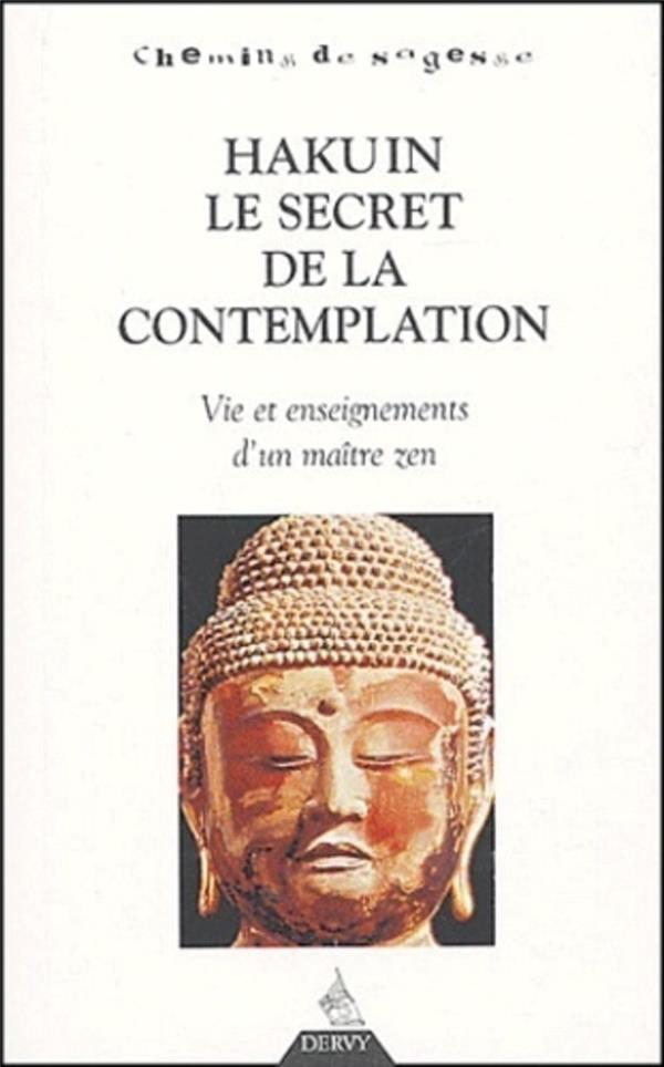 Hakuin, le secret de la contemplation: vie et enseignements d'un maître zen