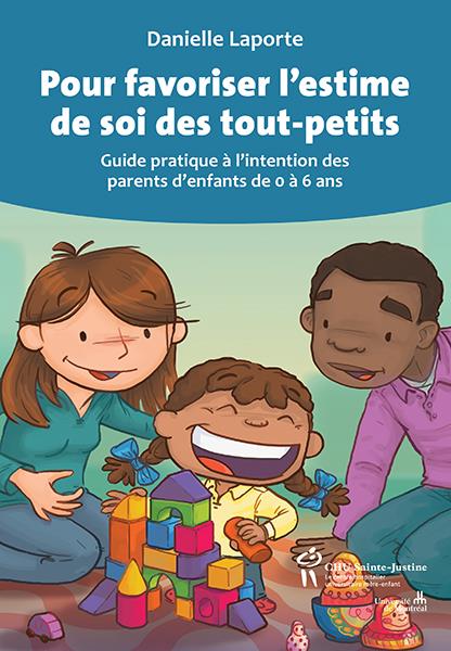 Pour favoriser l'estime de soi des tout-petits - guide pratique à l'intention des parents d'enfants de 0 à 6 ans