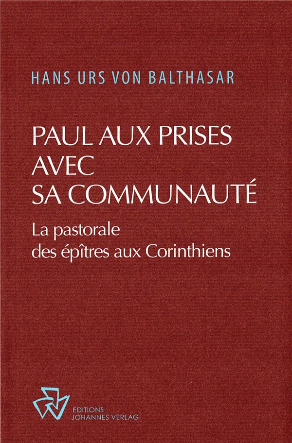 Paul aux prises avec sa communauté: la pastorale des épîtres aux Corinthiens