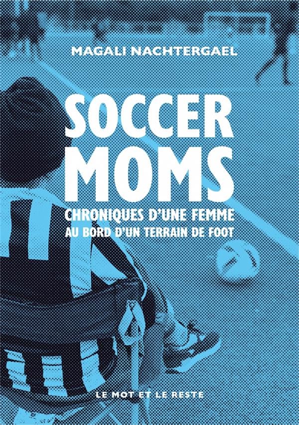 Soccer moms: chroniques d'une femme au bord d'un terrain de foot