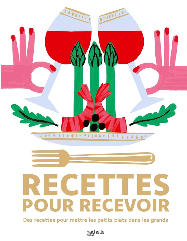Recettes pour recevoir: des recettes pour mettre les petits plats dans les grands