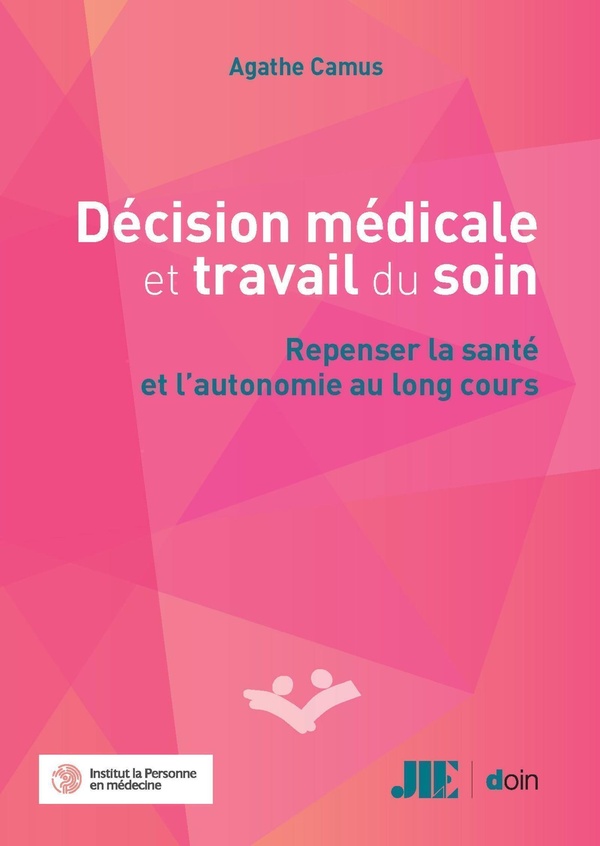 Décision médicale et travail du soin: repenser la santé et l'autonomie au long cours