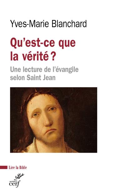 Qu'est-ce que la vérité?: une lecture de l'Evangile selon saint Jean