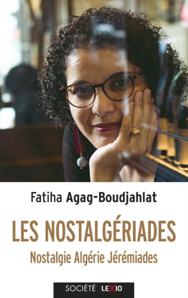 Les nostalgériades: nostalgie, Algérie, jérémiades