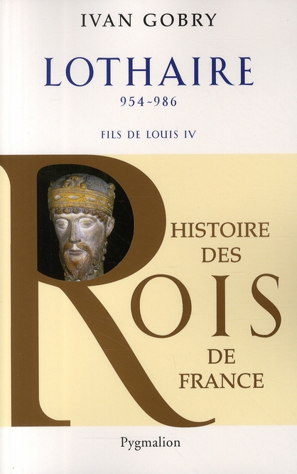 Histoire des Rois de France - Lothaire, 954-986 - Fils de Louis IV