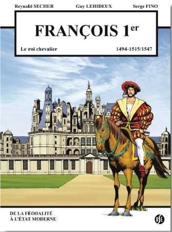 Francois 1er - le roi chevalier - 1494-1515/1547