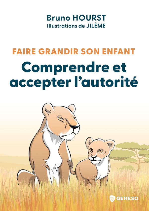 Faire grandir son enfant: Comprendre et accepter l'autorité