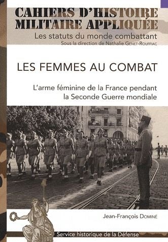 Les femmes au combat. L'arme féminine de la France pendant la 2e Guerre mondiale