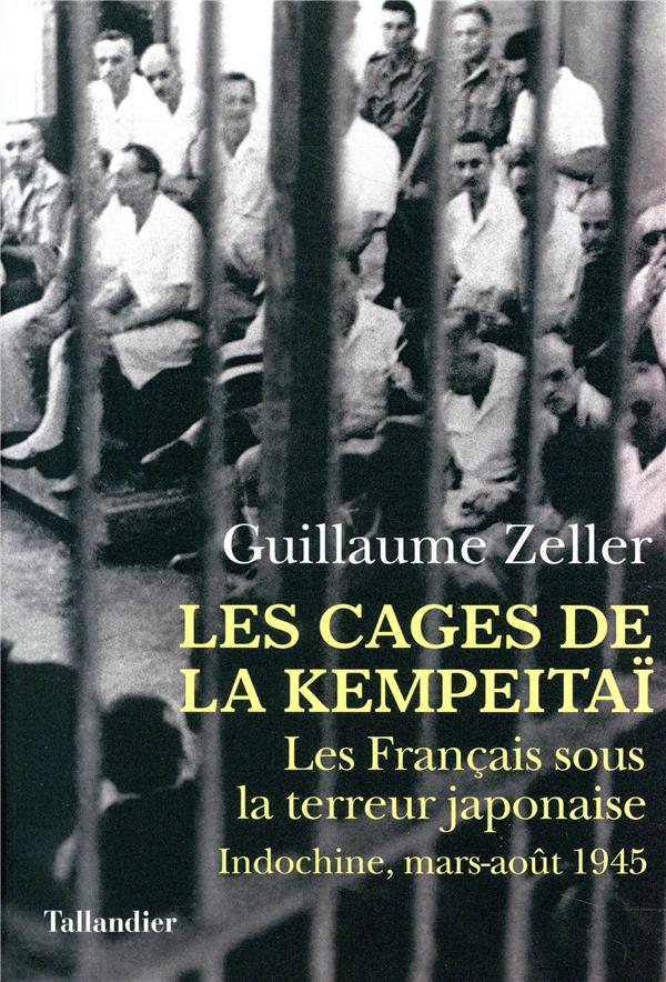 Les cages de la kempeitaï - les français sous la terreur japonaise: indochine, mars-août 1945
