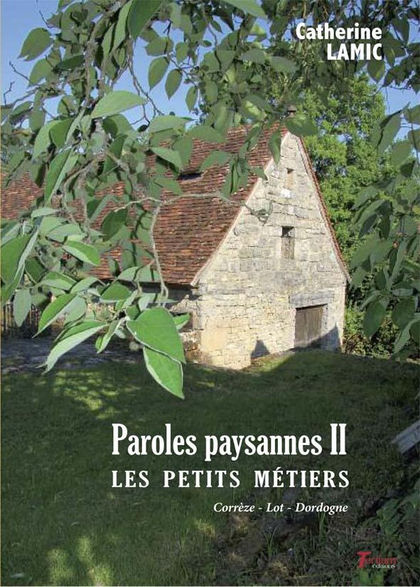 Paroles paysannes II: les petits métiers: Corrèze, Lot, Dordogne