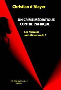 Un Crime Médiatique Contre Afrique: Les Africains Sont-Ils Tous Nuls?