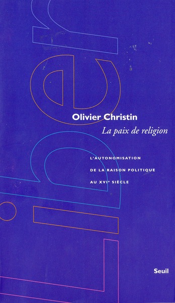 La paix de religion: l'autonomisation de la raison politique au XVIe siècle