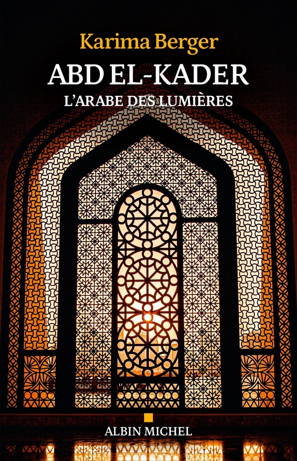 Abd el-Kader: l'Arabe des Lumières