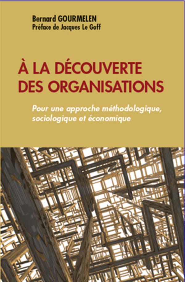 À la découverte des organisations - pour une approche méthodologique, sociologique et économique