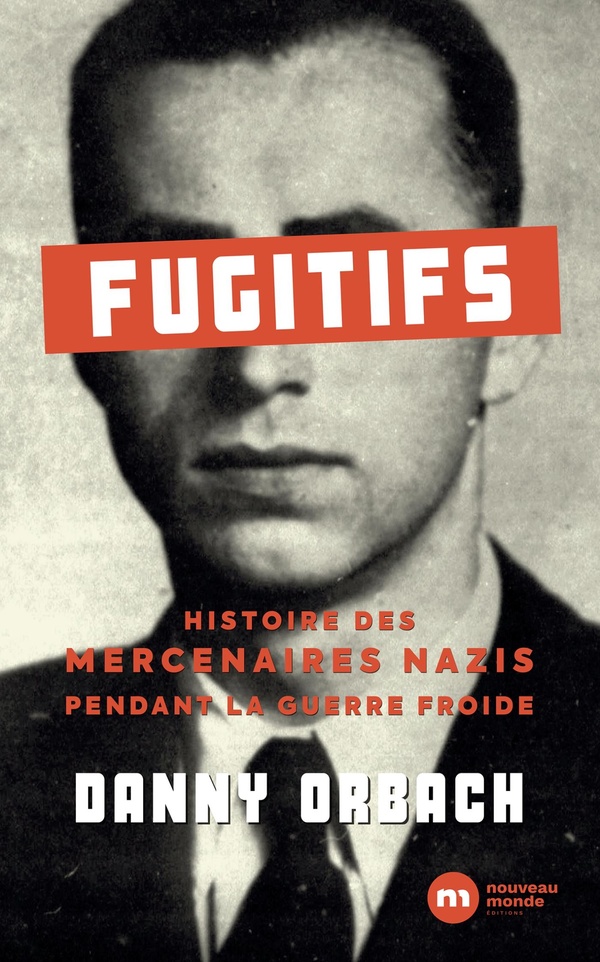 Fugitifs: histoire des mercenaires nazis pendant la guerre froide
