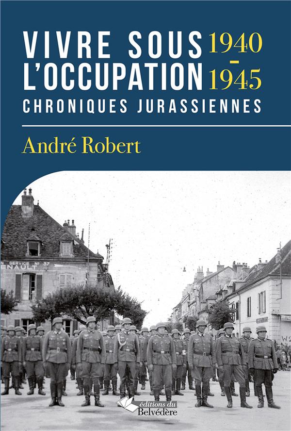 Vivre sous l'occupation 1940-1945 - chroniques jurassiennes