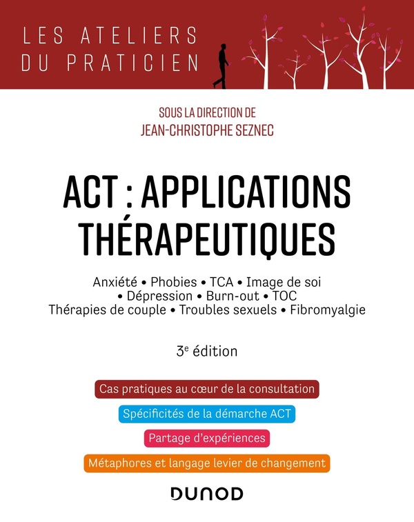 ACT, applications thérapeutiques: anxiété, phobies, TCA, image de soi, dépression, burn-out, TOC, thérapies de couple, troubles sexuels, fibromyalgie