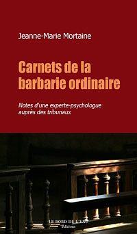 Carnets de la Barbarie Ordinaire: Notes d'une Experte-Psychologue Aupres D