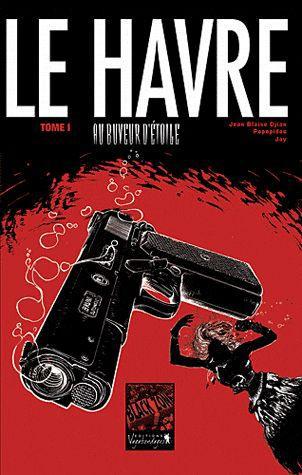 Le Havre, au buveur d'étoiles t.1