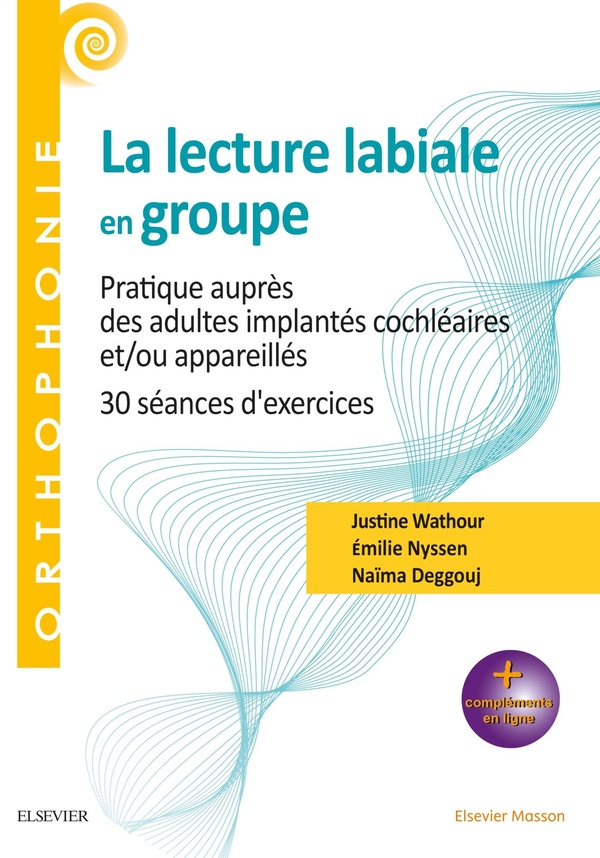 La lecture labiale en groupe: pratique auprès des adultes implantés cochléaires et-ou appareillés: 30 séances d'exercices