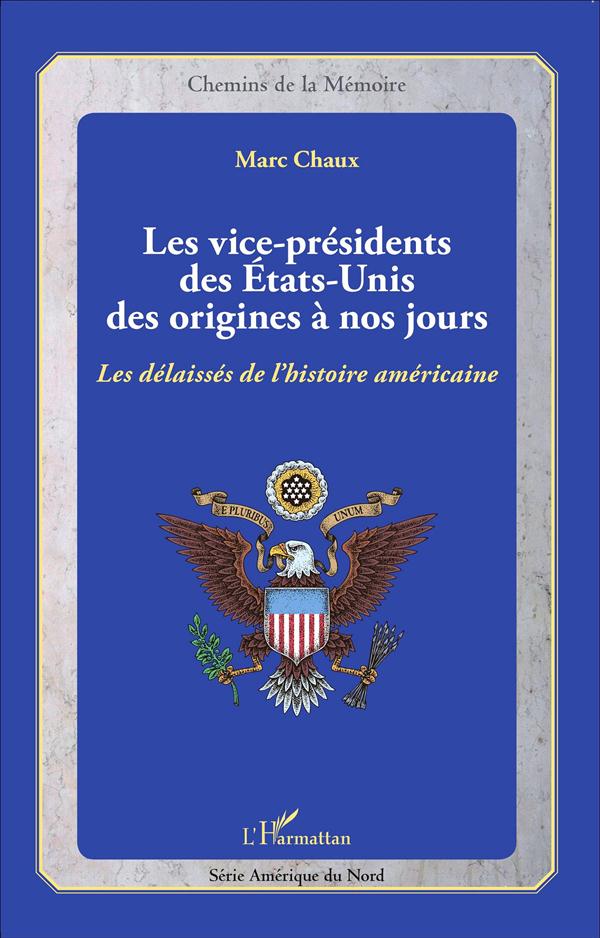 Les vice-présidents des Etats-Unis, des origines à nos jours - les délaissés de lhistoire américaine