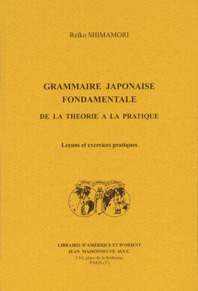 Grammaire japonaise fondamentale - de la théorie à la pratique - leçons et exercices pratiques