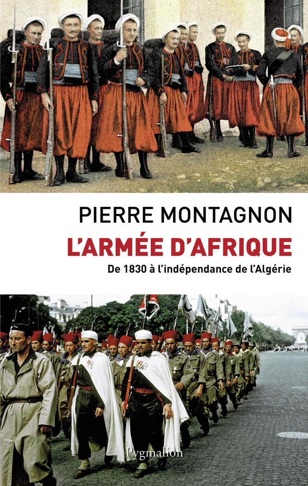 L'armée d'Afrique: de 1830 à l'indépendance de l'Algérie