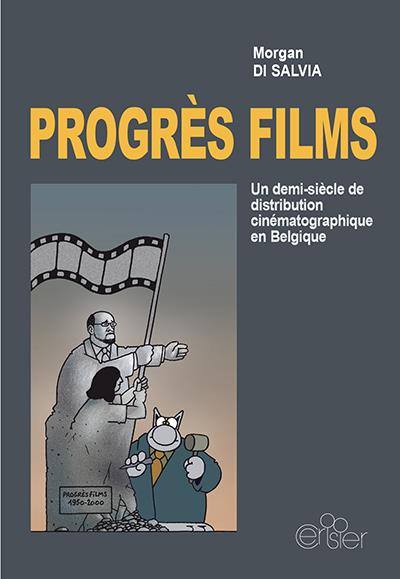 Progrès films - un demi-siècle de distribution cinématographique en Belgique