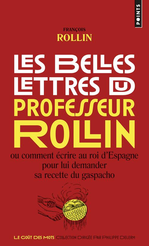 Les Belles Lettres du professeur Rollin - Ou comment écrire au roi d'Espagne pour lui demander sa recette du gaspacho