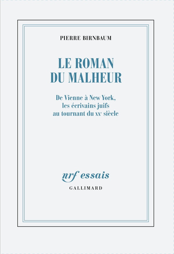 Le roman du malheur: de Vienne à New York, les écrivains juifs au tournant du XXe siècle
