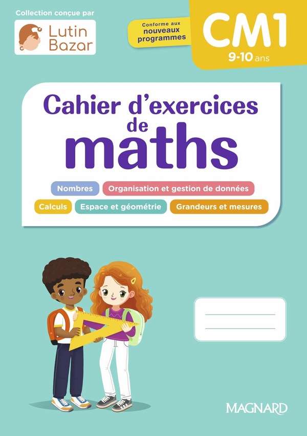 Cahier d'exercices de maths: CM1: Une collection conçue par Lutin Bazar