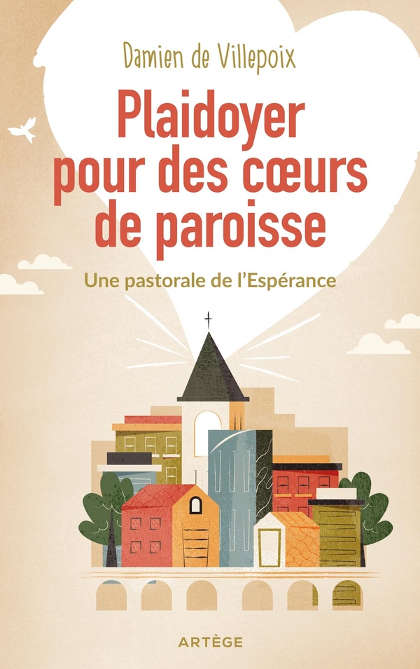 Plaidoyer pour des coeurs de paroisses: une pastorale de l'espérance