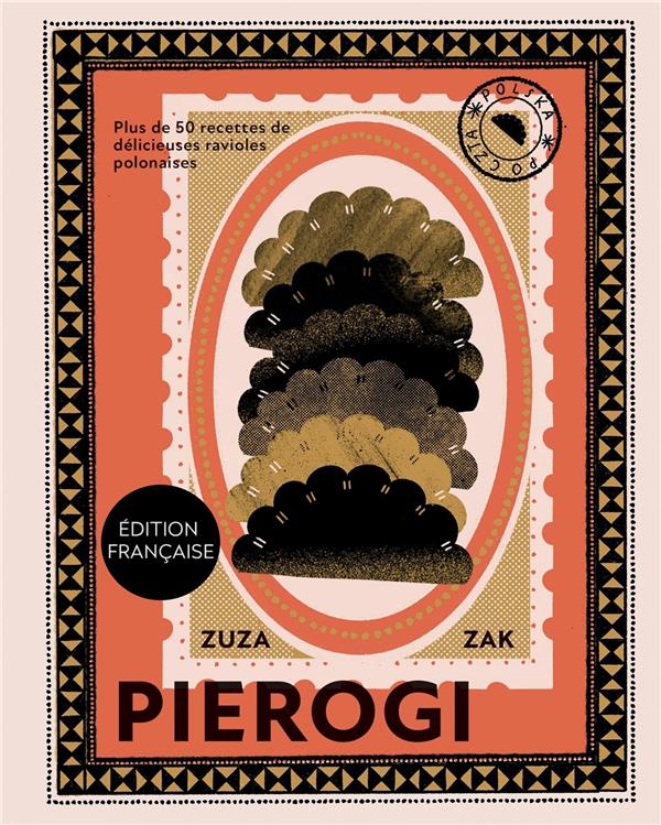 Pierogi: plus de 50 recettes de délicieuses ravioles polonaises