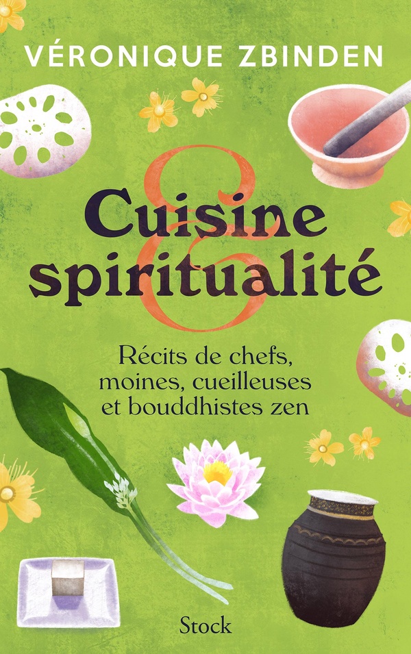 Cuisine et spiritualité - Récits de chefs, moines, cueilleuses et bouddhistes zen