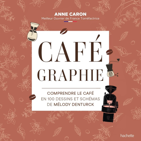 Cafégraphie: comprendre le café en 100 dessins et schémas de Mélody Denturck