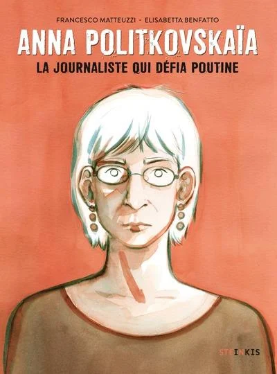Anna Politkovskaia - La journaliste qui défia Poutine
