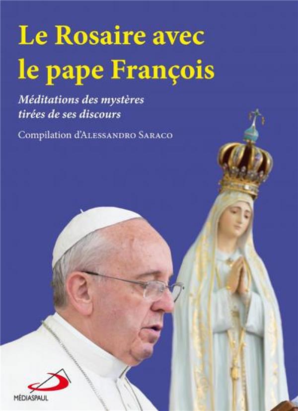 Le Rosaire avec le pape François: méditations des mystères tirées de ses discours