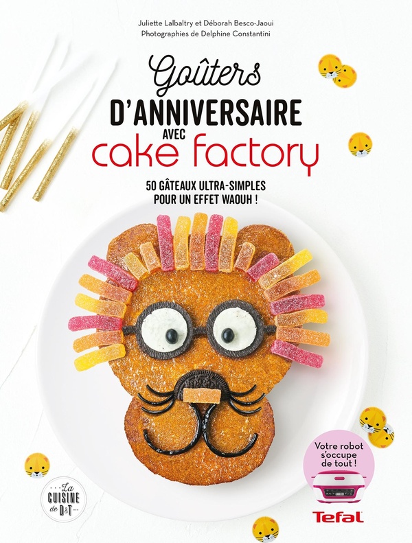 Goûters d'anniversaire avec Cake Factory: 50 gâteaux ultra-simples pour un effet waouh!