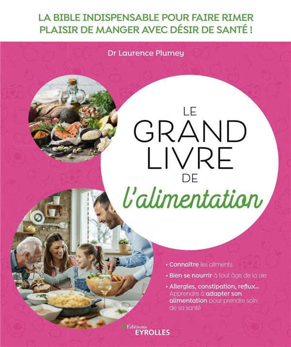 Le grand livre de l'alimentation: la bible indispensable pour faire rimer plaisir de manger avec désir de santé!