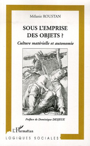 Sous l'emprise des objets? culture matérielle et autonomie