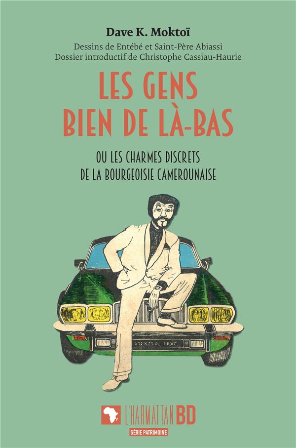Les gens bien de là-bas: ou les charmes discrets de la bourgeoisie camerounaise