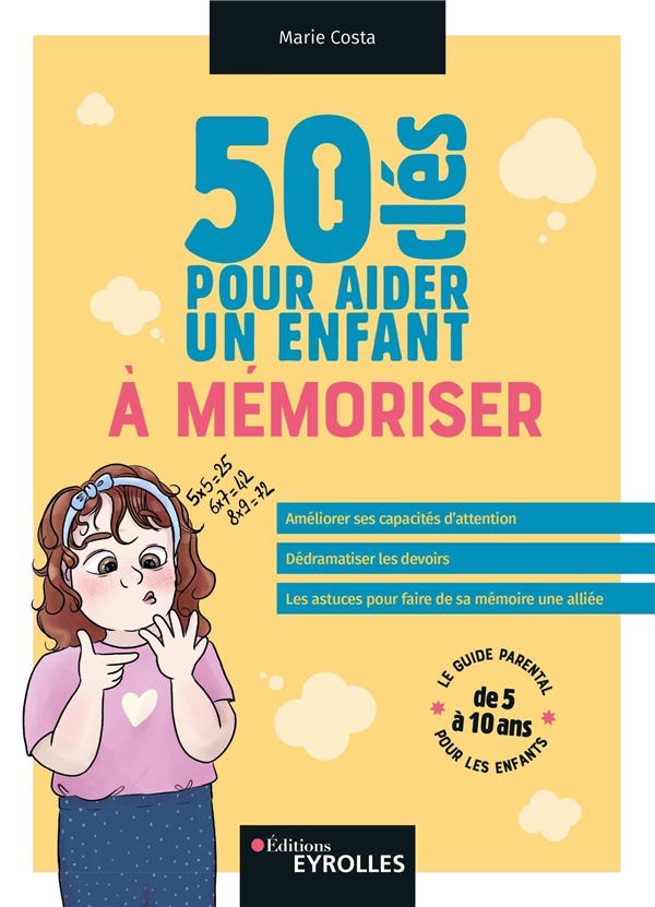 50 clés pour aider un enfant à mémoriser: améliorer ses capacités d'attention, dédramatiser les devoirs, les astuces pour faire de sa mémoire une alliée: le guide parental pour les enfants de 5 à 10 ans
