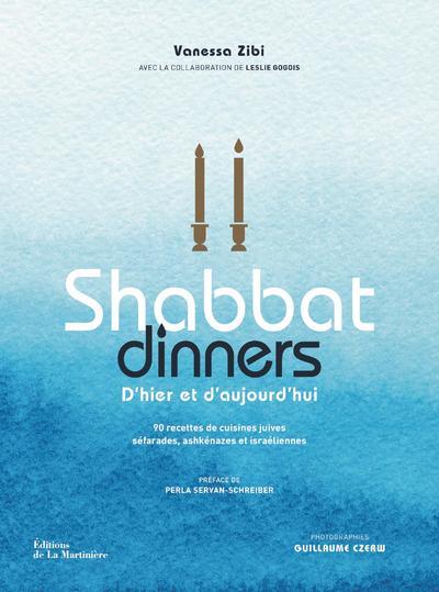 Shabbat dinners d'hier et d'aujourd'hui: 90 recettes de cuisines juives séfarades, ashkénazes et israéliennes