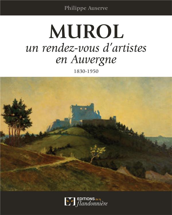 Murol: un rendez-vous d'artistes en Auvergne: 1830-1950