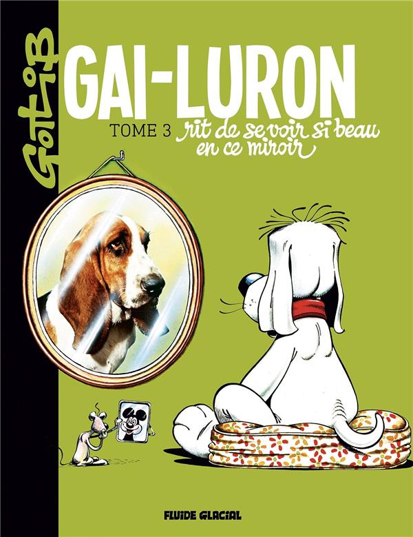 Gai-Luron. Vol. 3. Gai-Luron rit de se voir si beau en ce miroir: pour ceux qui préfèrent, autre titre, lacanien en diable: Gai-Luron ou Le stade du miroir, en tant que formateur du arf