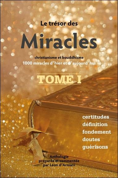 Le trésor des miracles t.1 - christianisme et bouddhisme: 1000 miracles d'hier et d'aujourd'hui